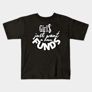 Girls just want a have funds Kids T-Shirt